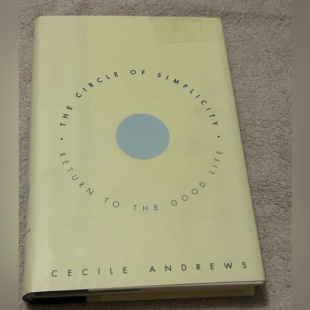 The Circle of Simplicity: Return to the Good Life by Cecile Andrews, HC, 1997